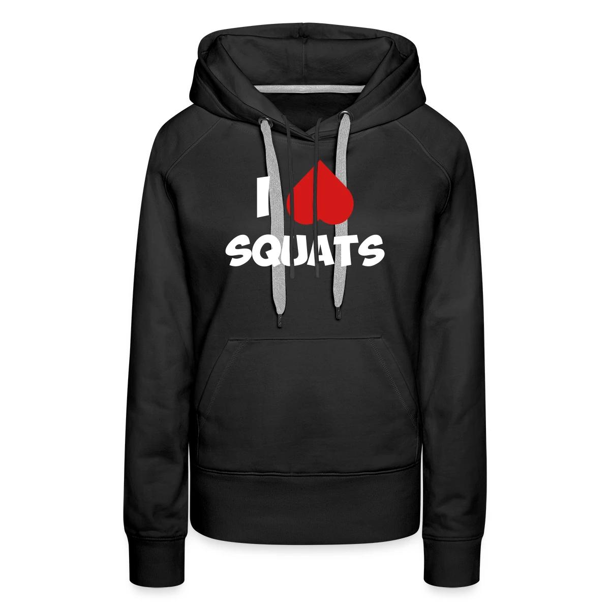 I love squats - Women's premium hoodies