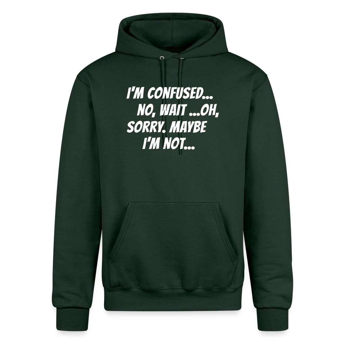 I m confused, no wait oh sorry. Maybe I'm not... - Champion hoodie