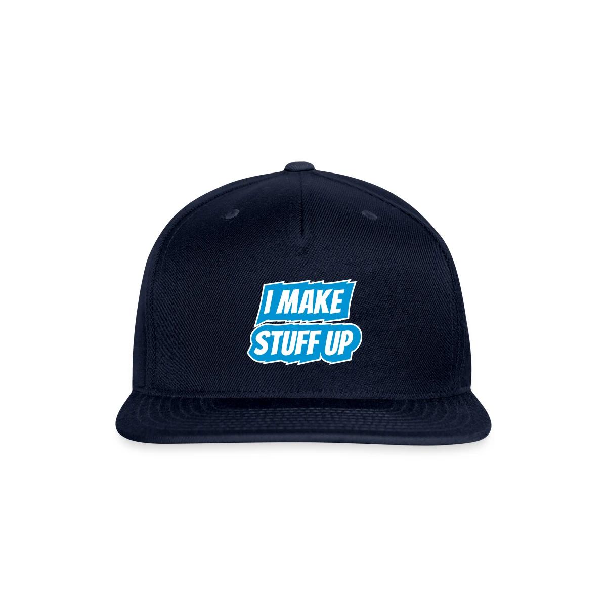 I make stuff up - Snapback cap