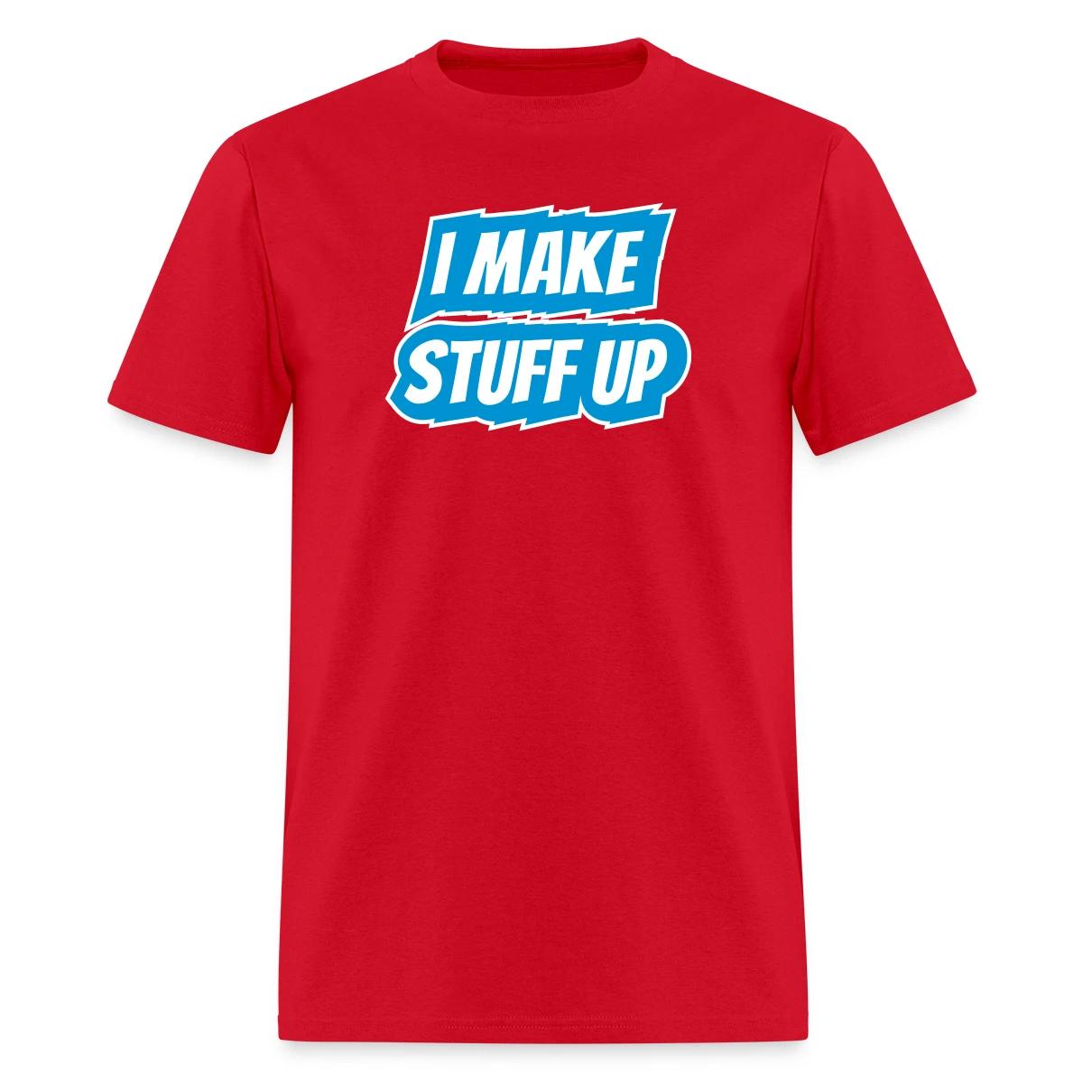 I make stuff up - Men's T-shirt