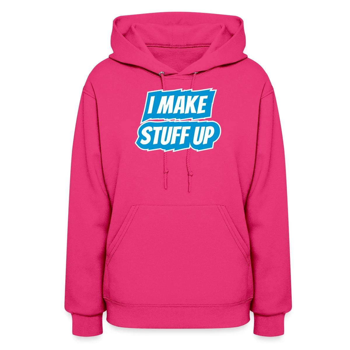 I make stuff up - Women's hoodies