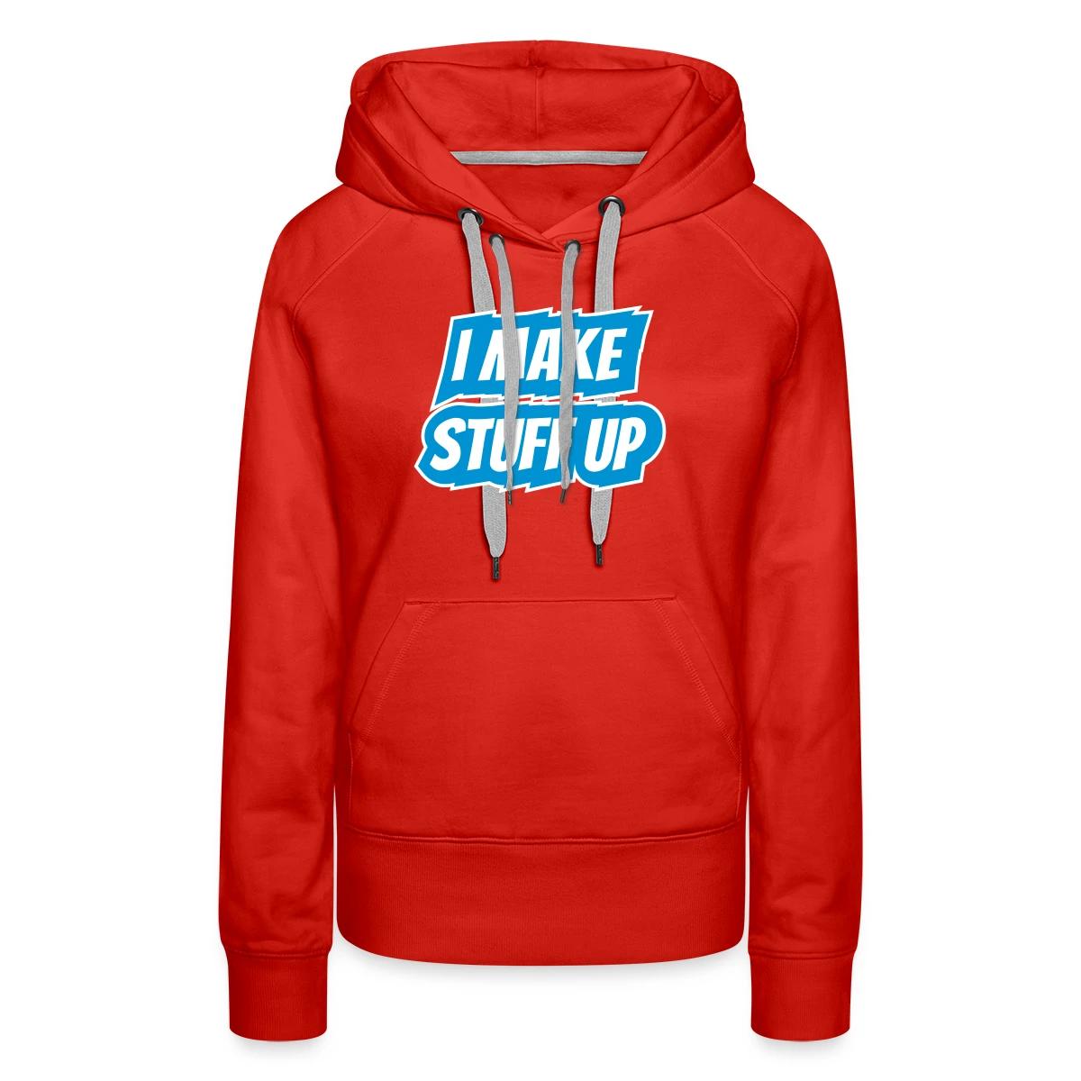 I make stuff up - Women's premium hoodies