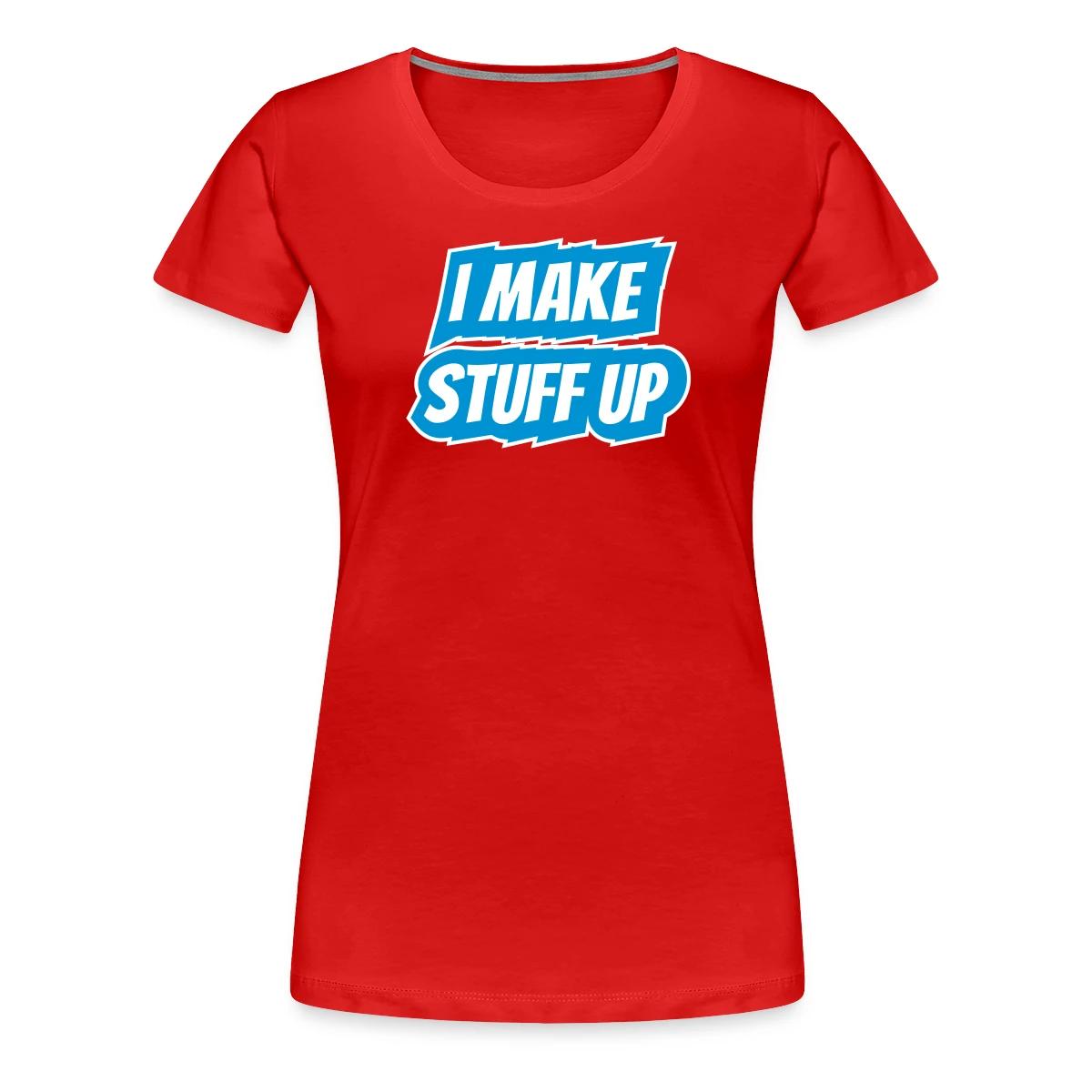 I make stuff up - Women's Premium T-shirt