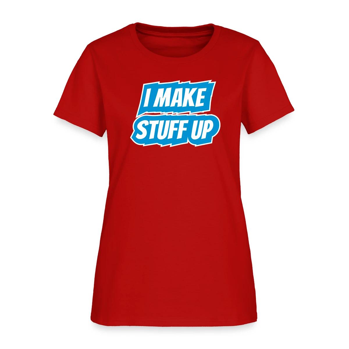 I make stuff up - Women's T-shirt