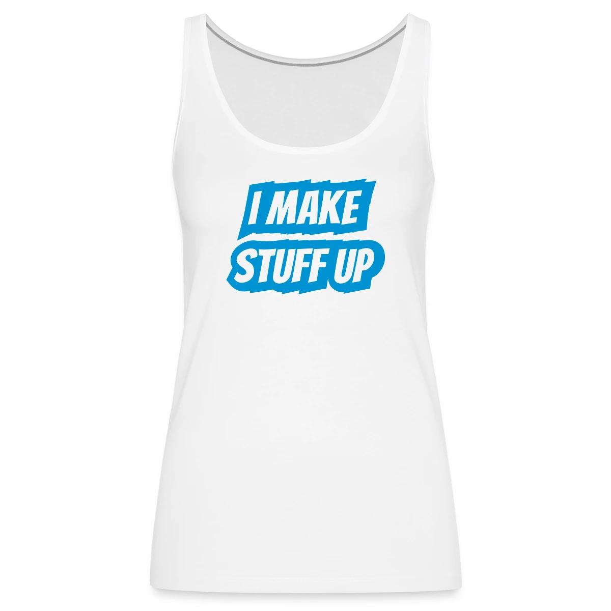 I make stuff up - Womens's Tank tops