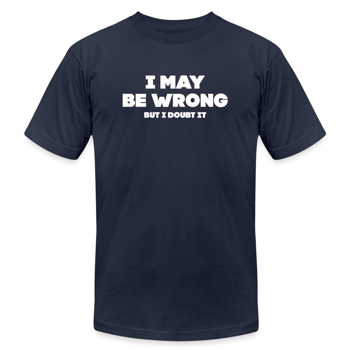 I may be wrong - But I doubt it - Jersey T-shirt