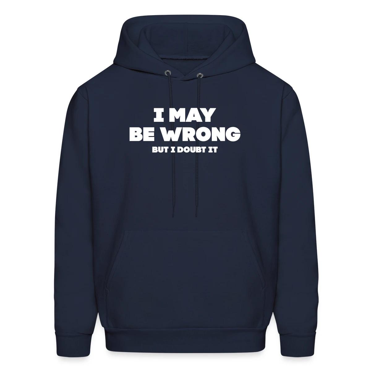 I may be wrong - But I doubt it - Men's hoodie