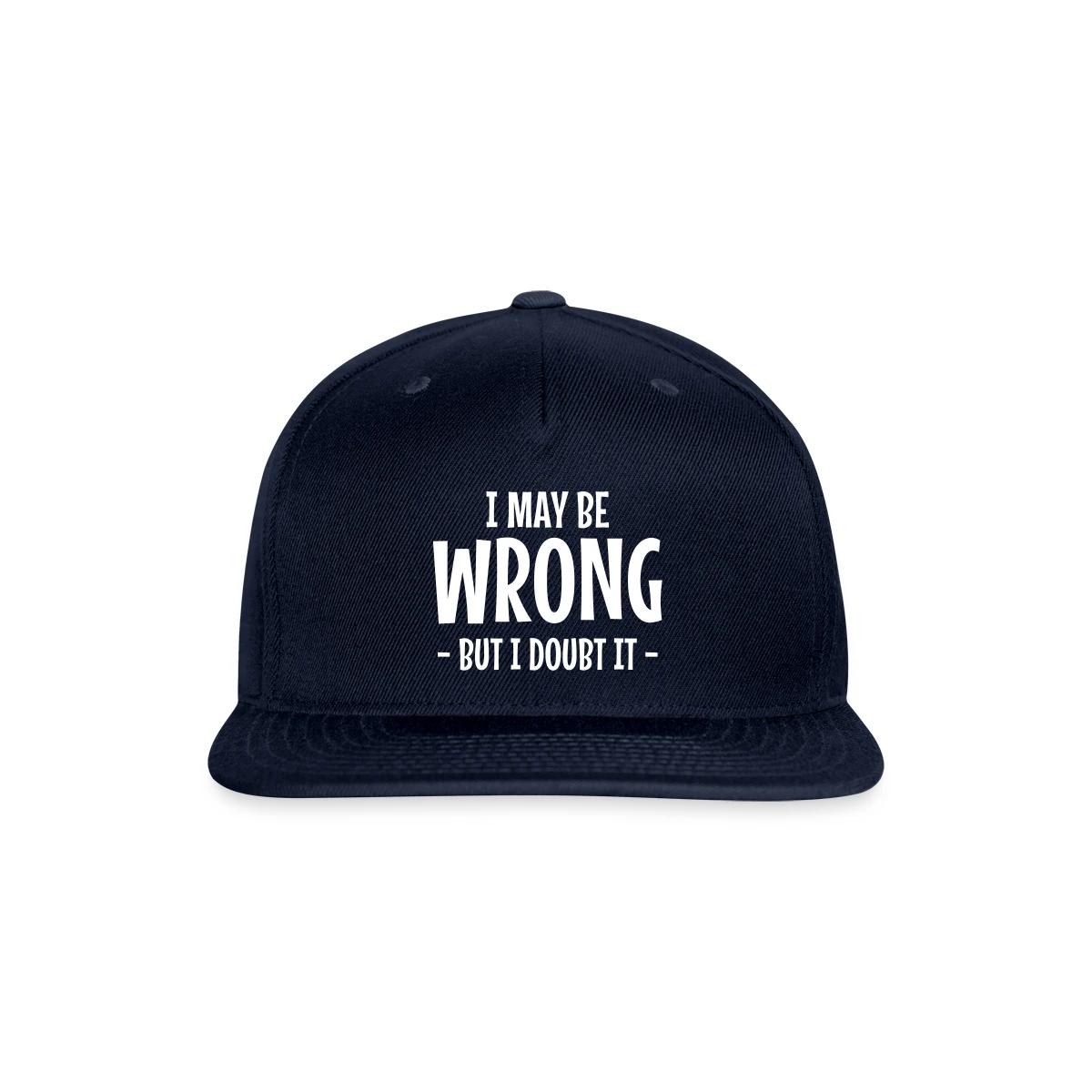 I may be wrong - But I doubt it - Snapback cap