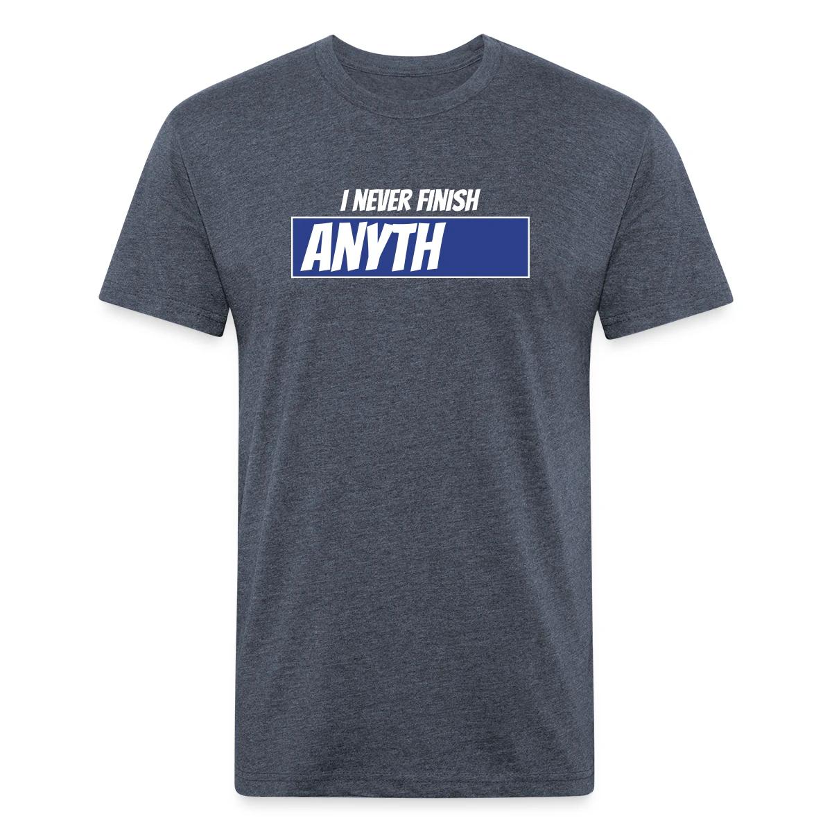 I never finish anything - Men's Fitted T-shirt