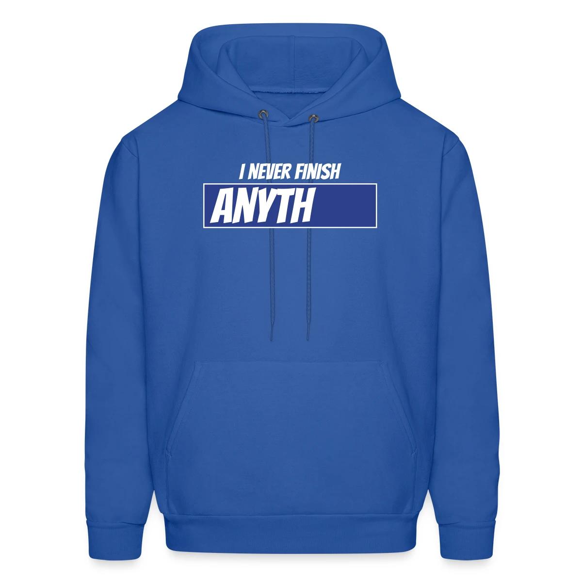 I never finish anything - Men's hoodie