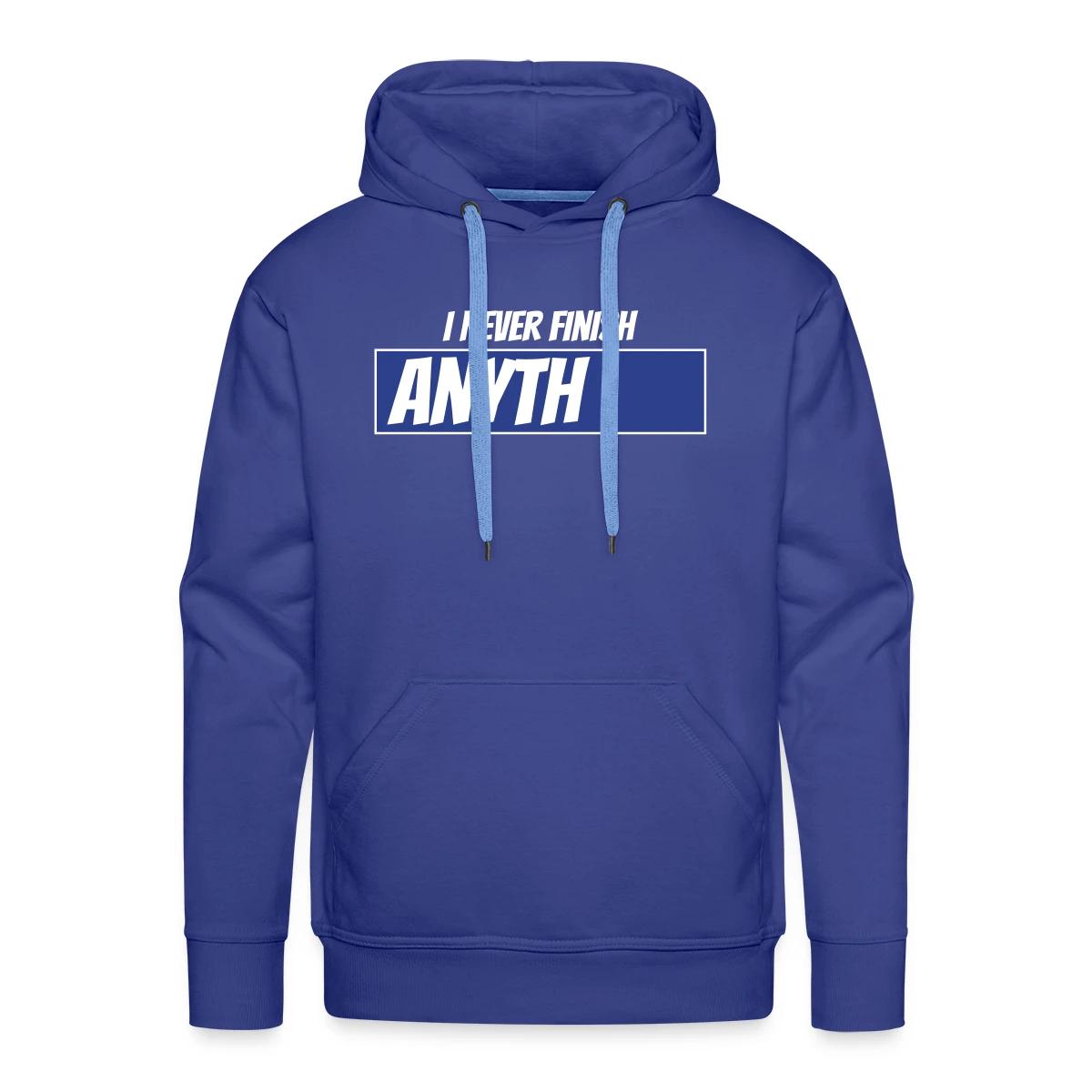 I never finish anything - Men's Premium hoodie