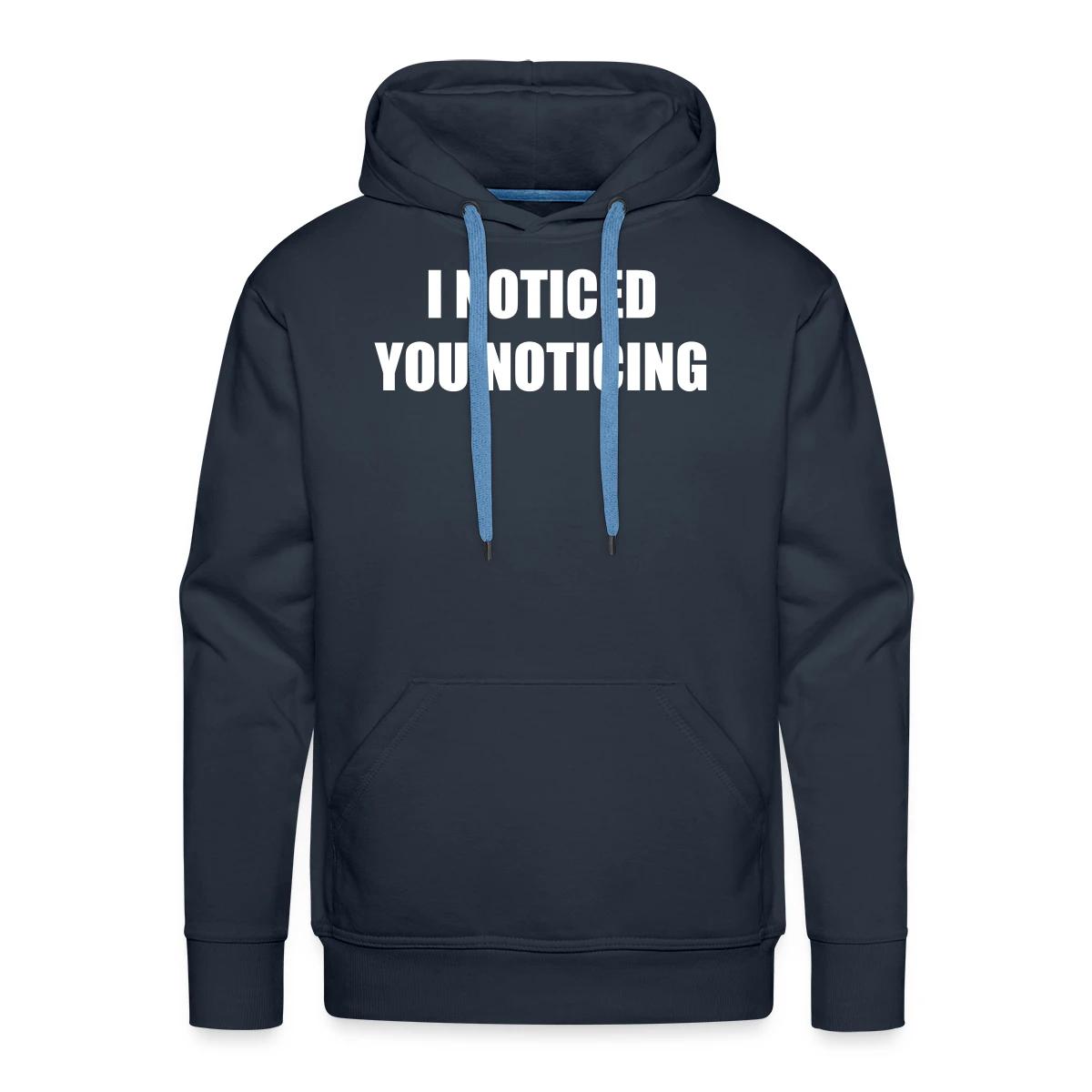 I noticed you noticing - Men's Premium hoodie