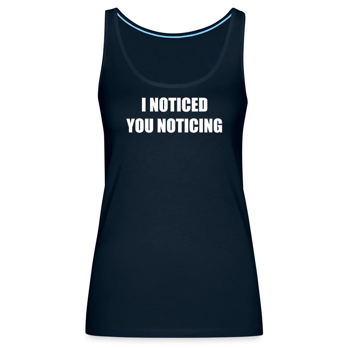 I noticed you noticing - Womens's Tank tops