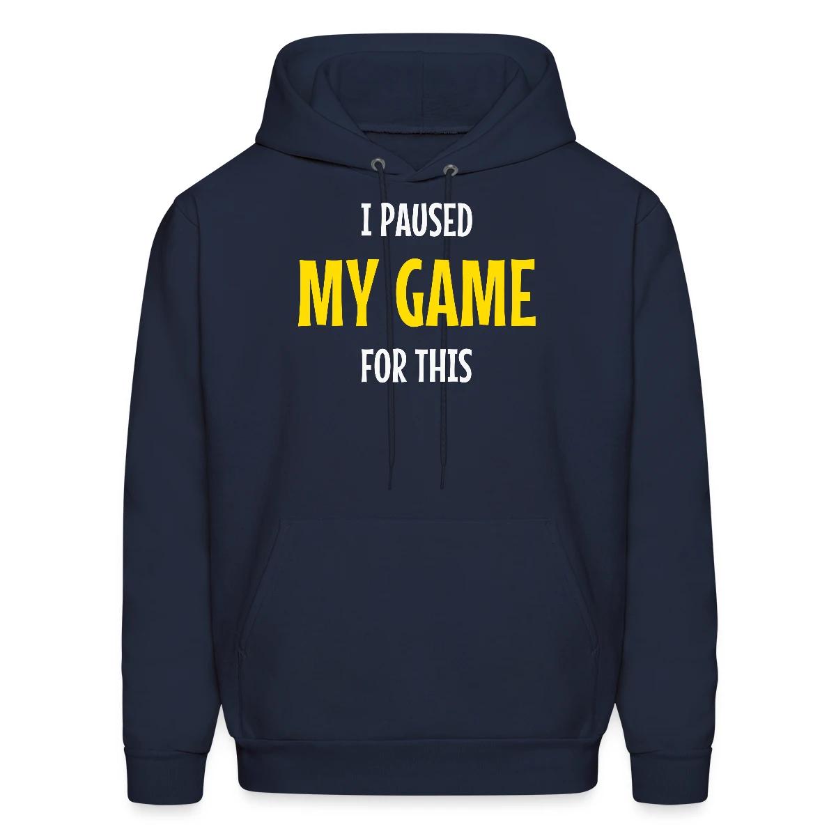 I paused my game for this - Men's hoodie