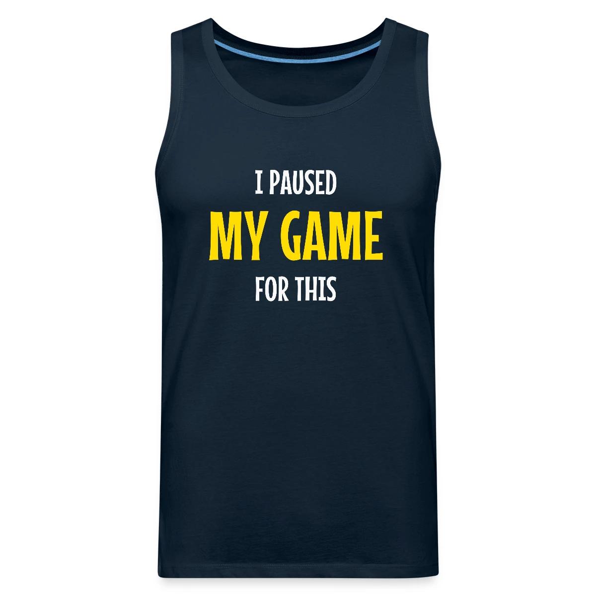 I paused my game for this - Mens's Tank tops