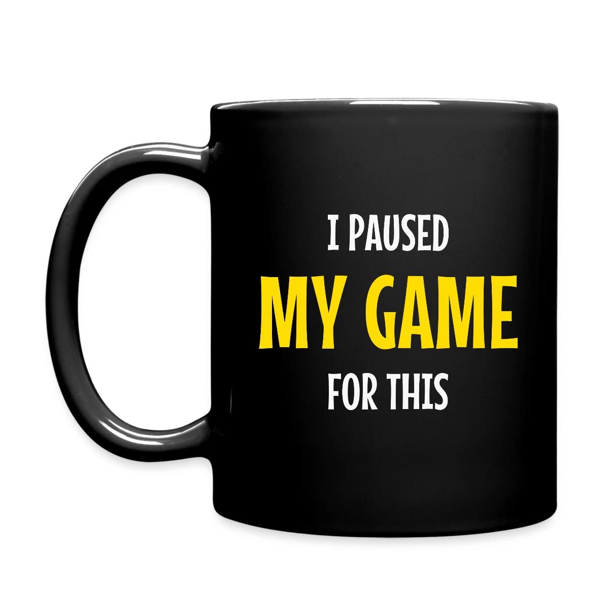 I paused my game for this - Full color mug
