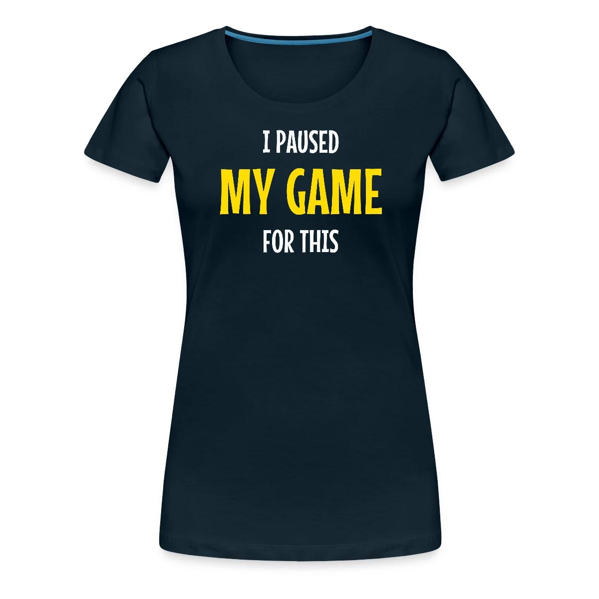 I paused my game for this - Women's Premium T-shirt
