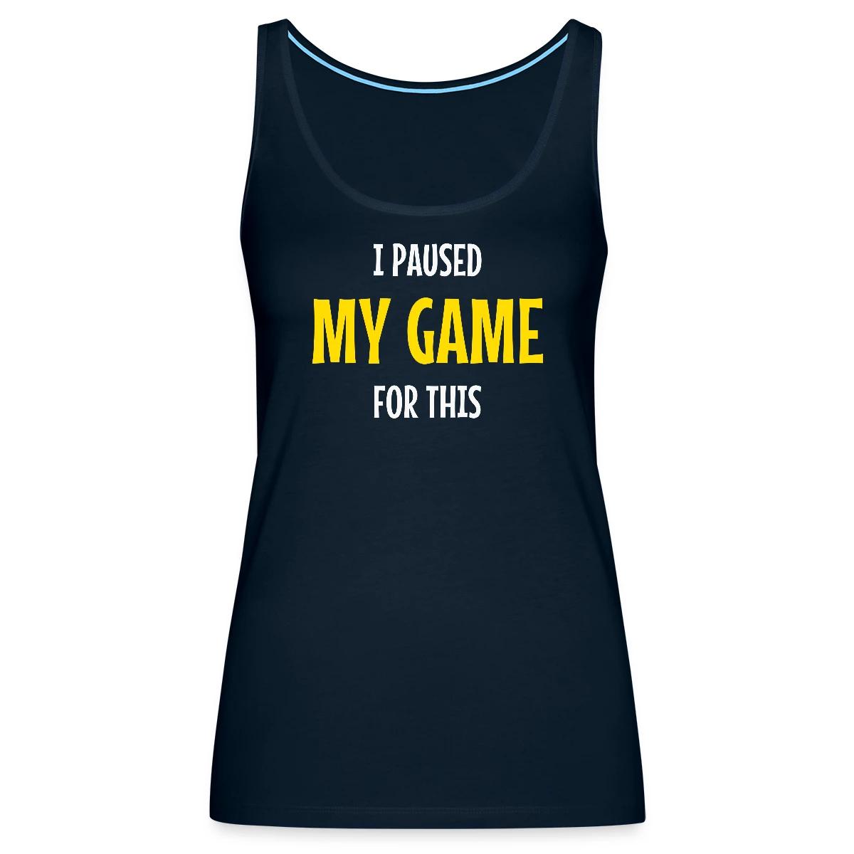 I paused my game for this - Womens's Tank tops