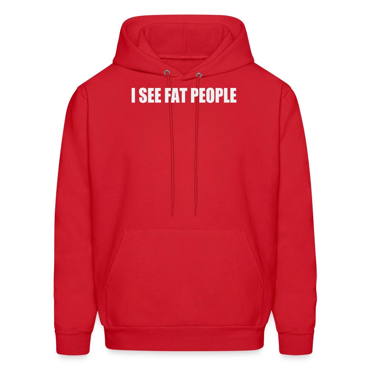 I see fat people - Men's hoodie