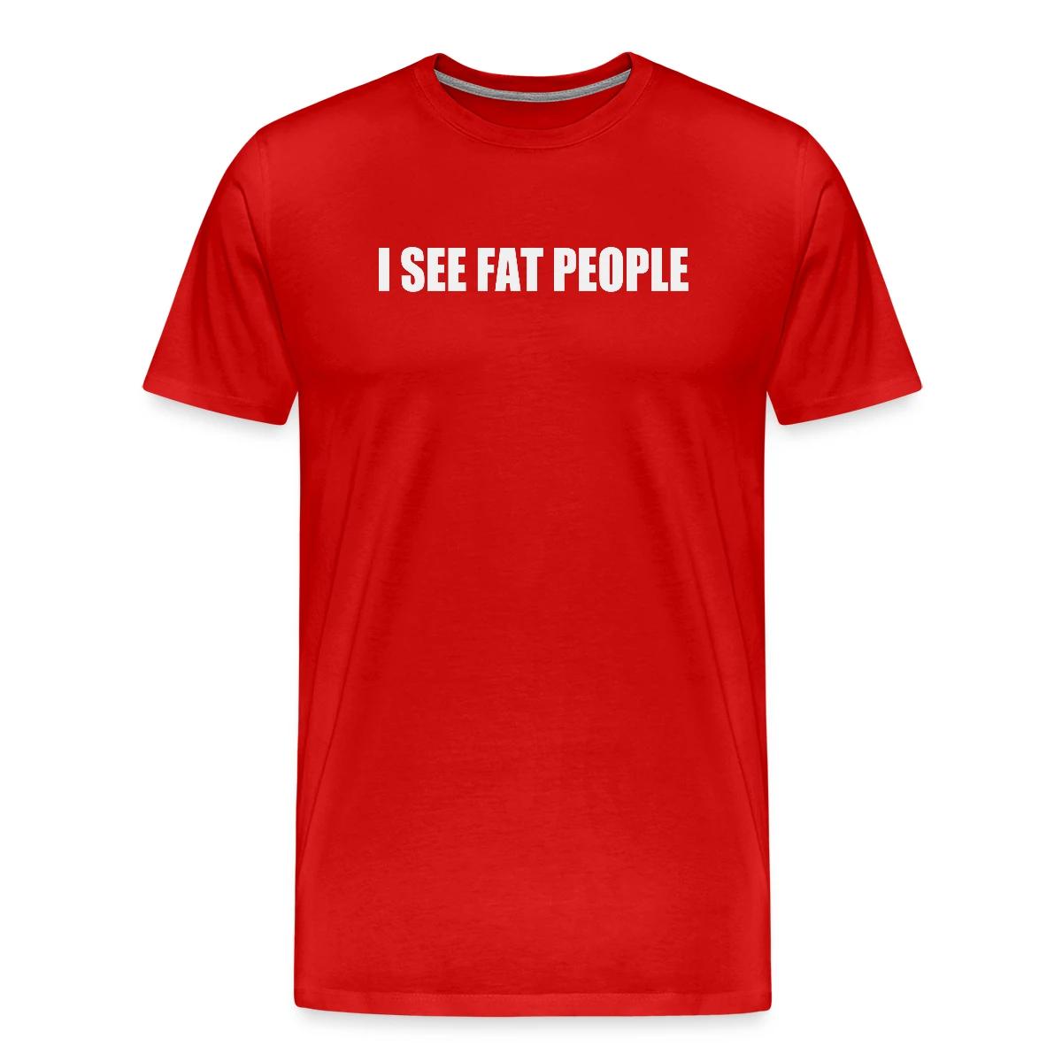 I see fat people - Men's Premium T-shirt