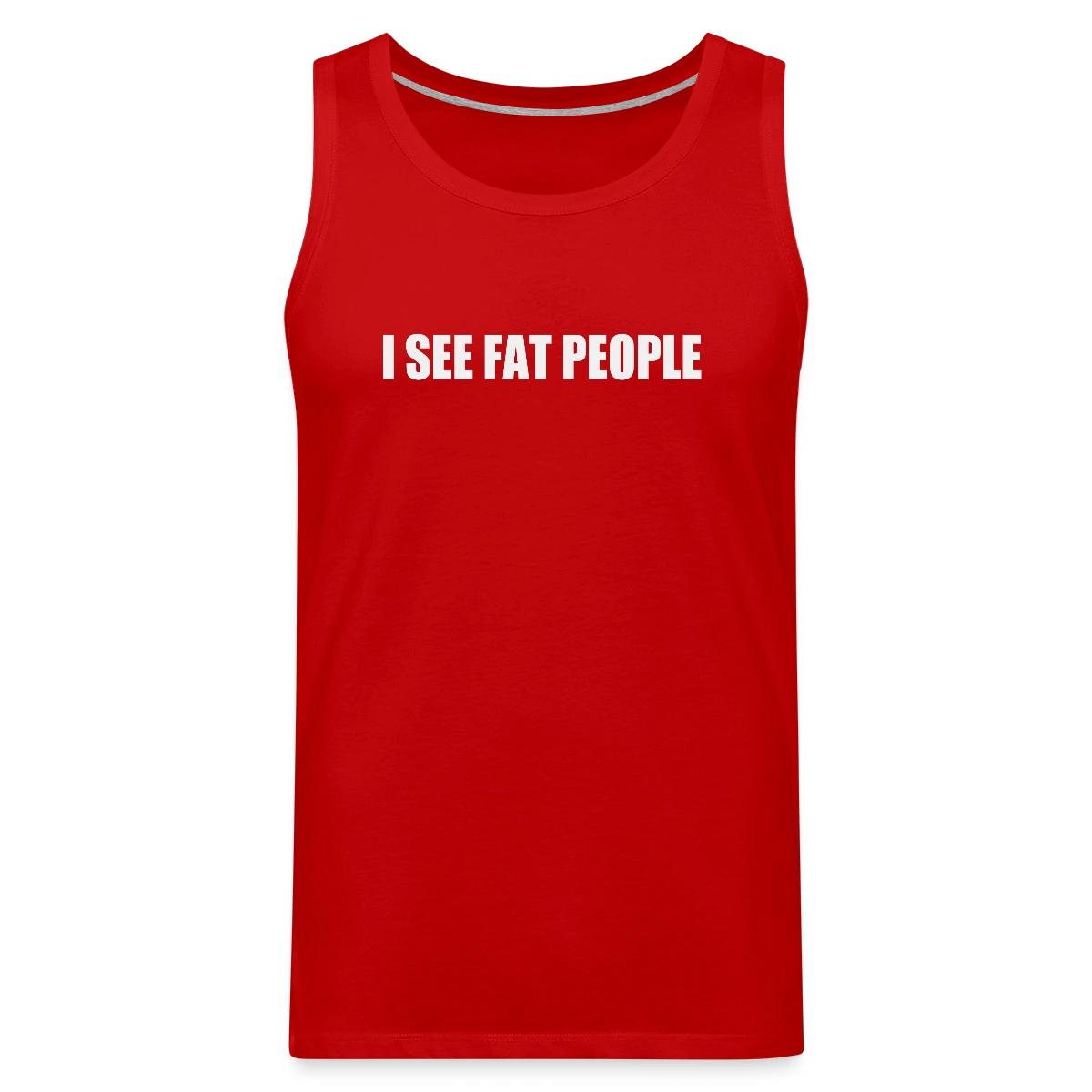 I see fat people - Mens's Tank tops