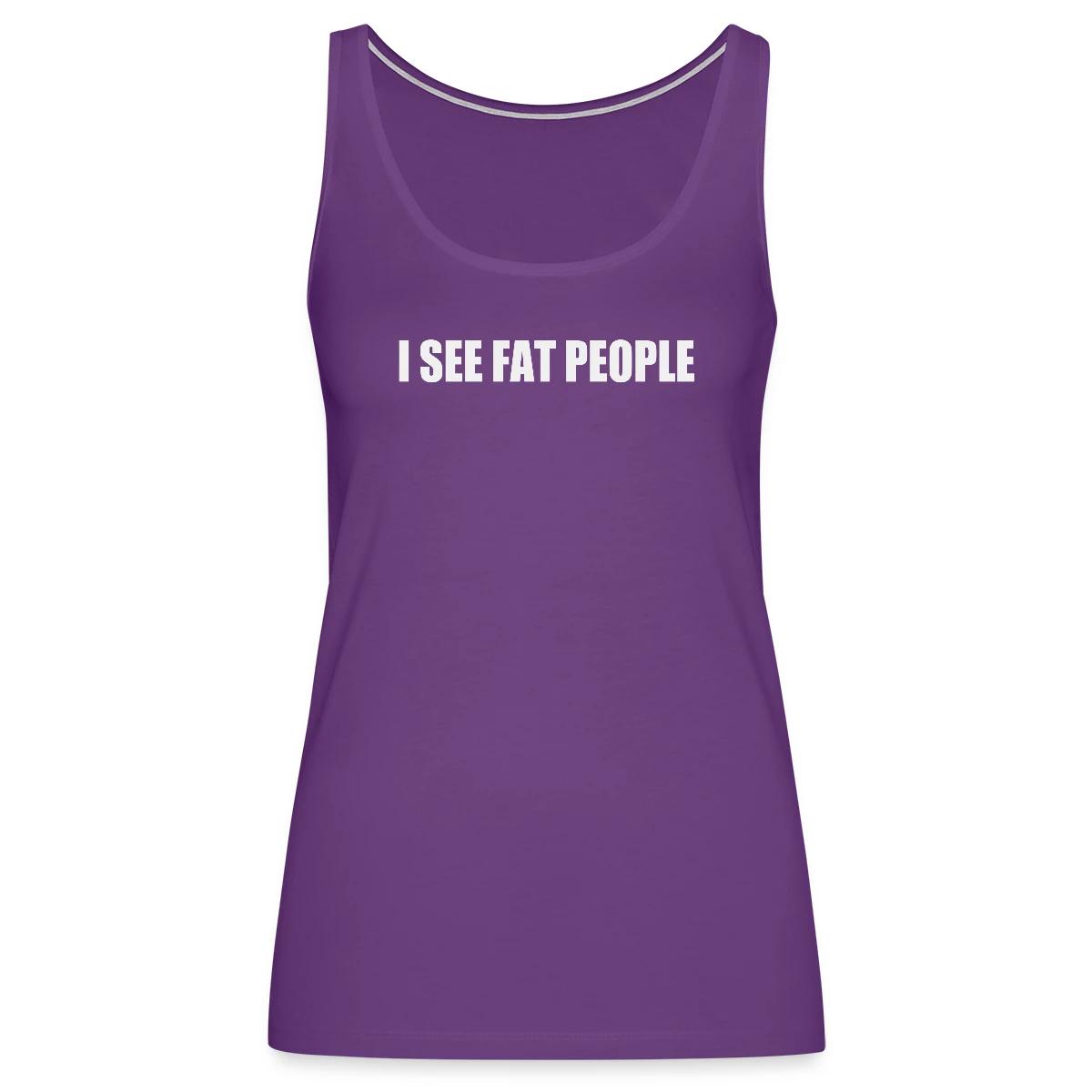 I see fat people - Womens's Tank tops