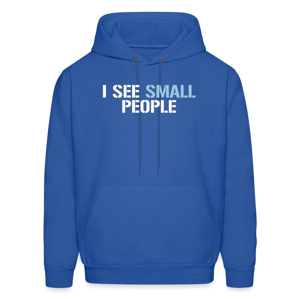 I see small people - Men's hoodie