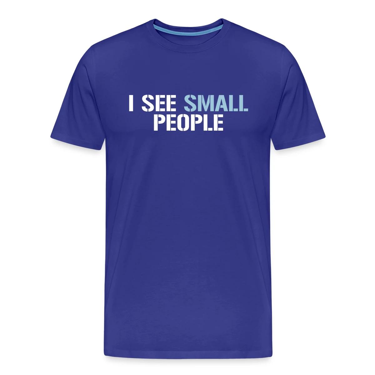I see small people - Men's Premium T-shirt