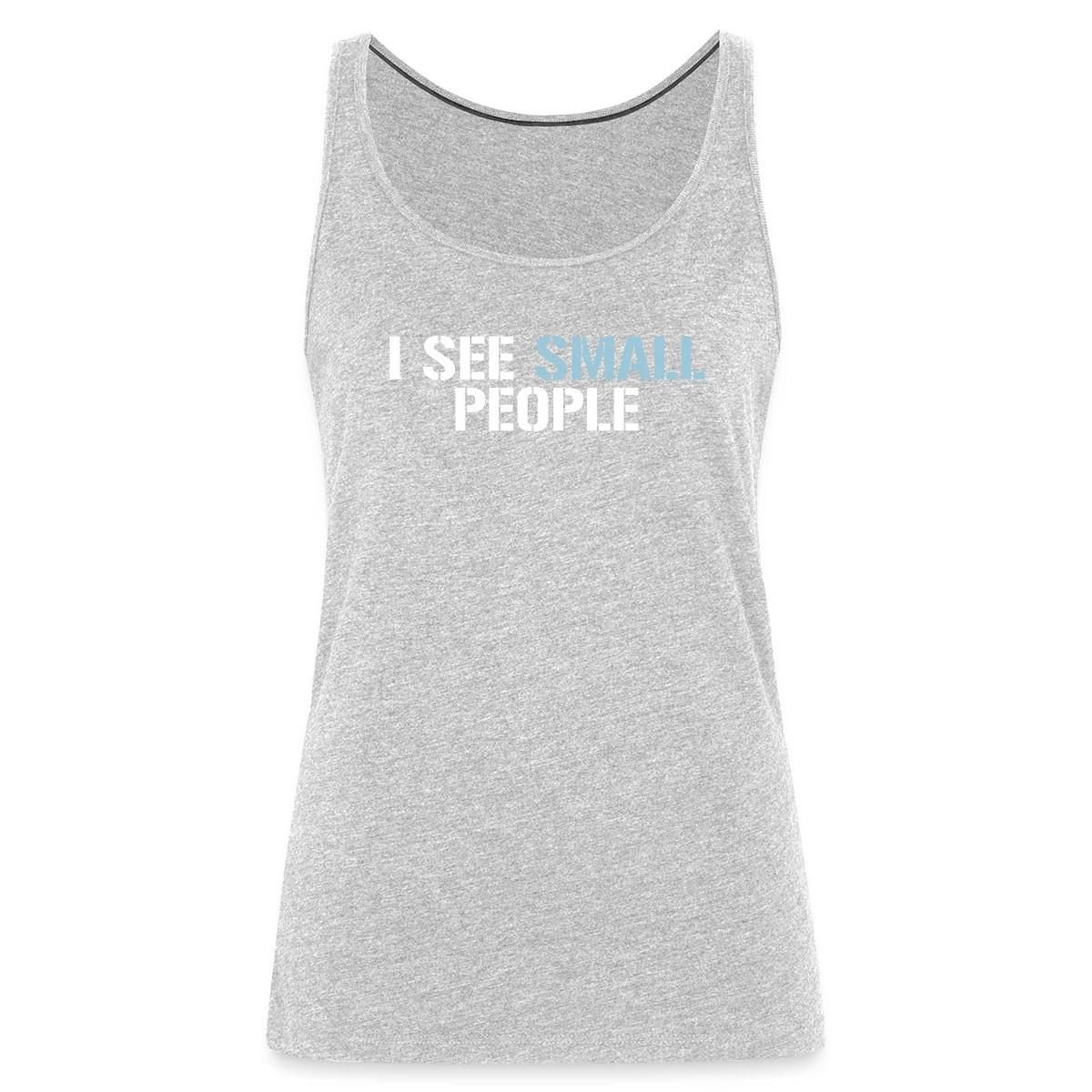 I see small people - Womens's Tank tops