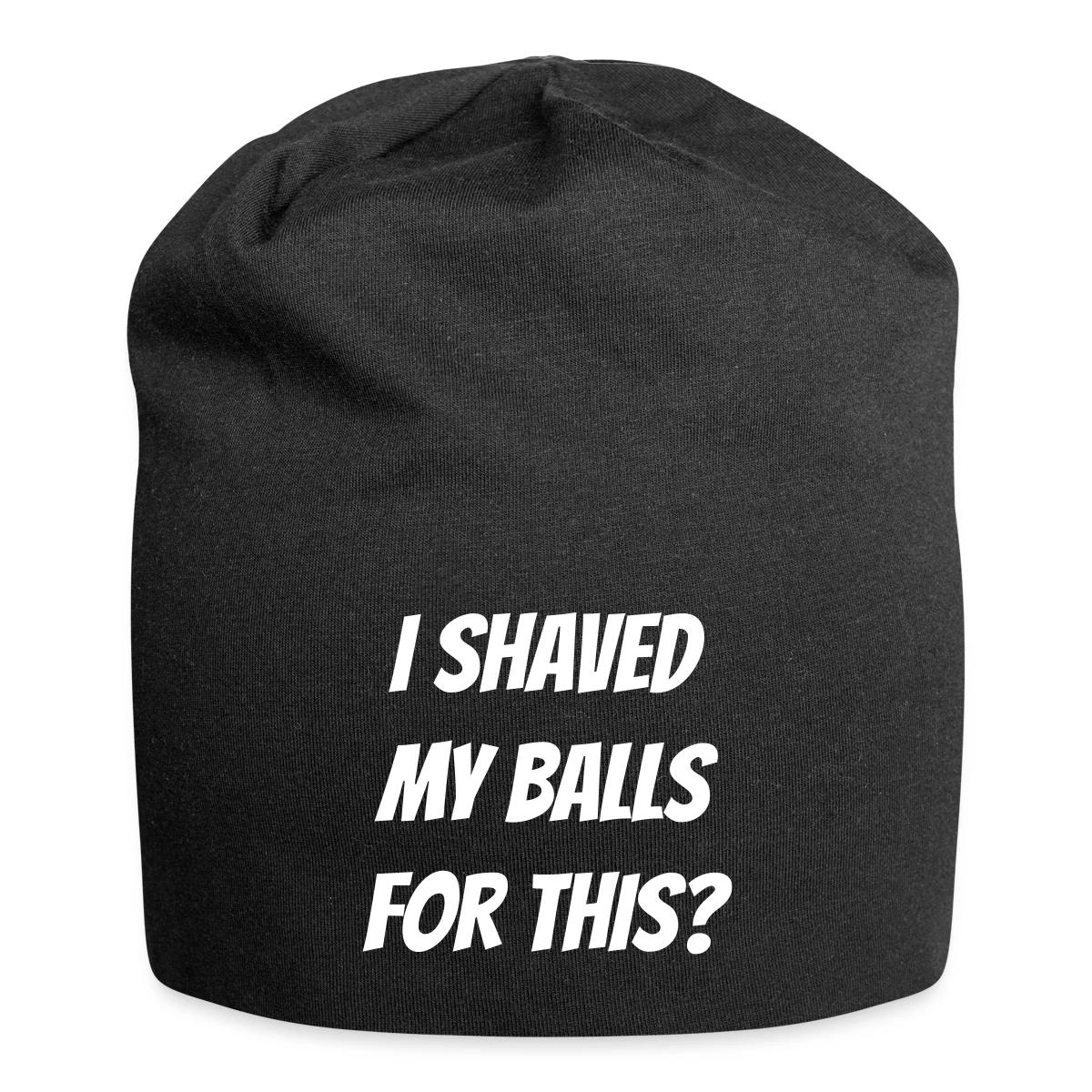 I shaved my balls for this? - Beanie