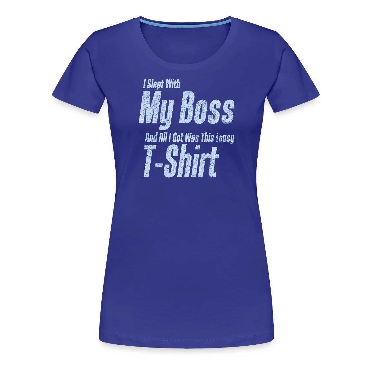 I slept with my boss and all I got was this lousy - Women's Premium T-shirt