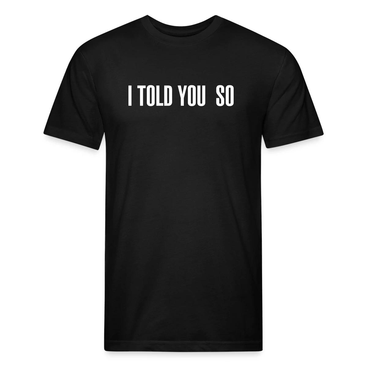 I told you so - Men's Fitted T-shirt