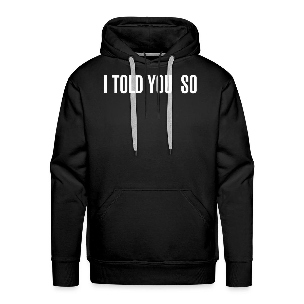 I told you so - Men's Premium hoodie