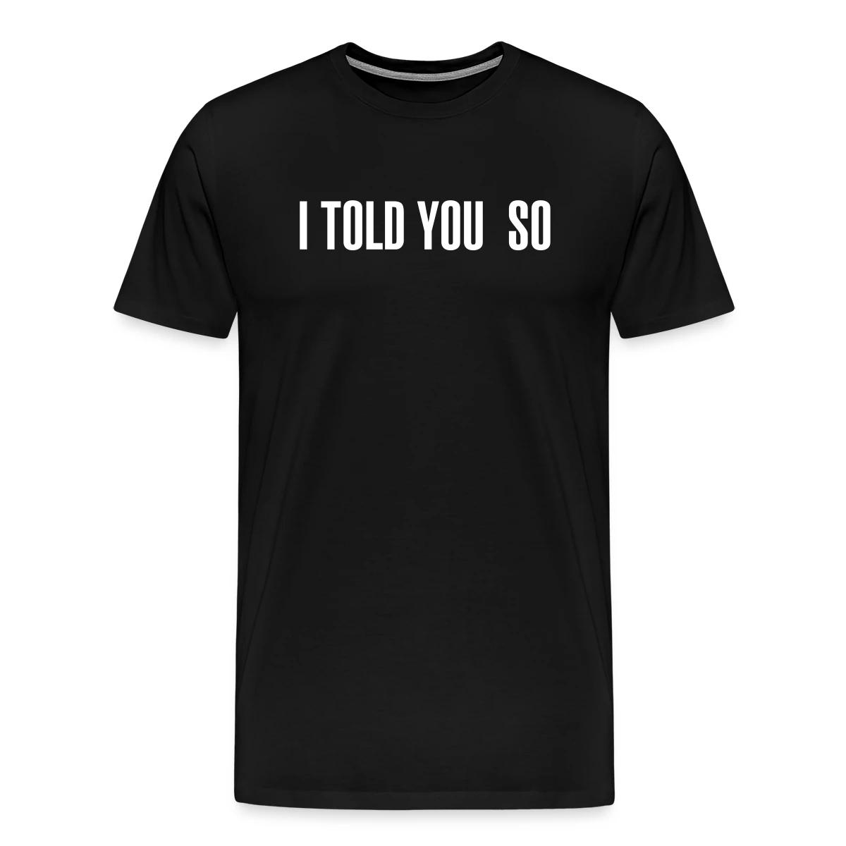 I told you so - Men's Premium T-shirt