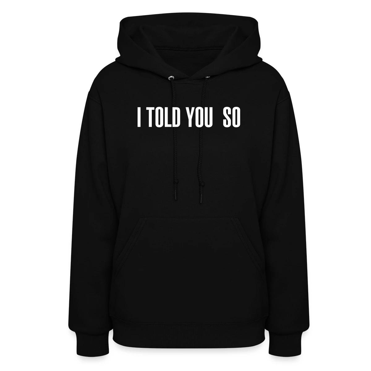 I told you so - Women's hoodies