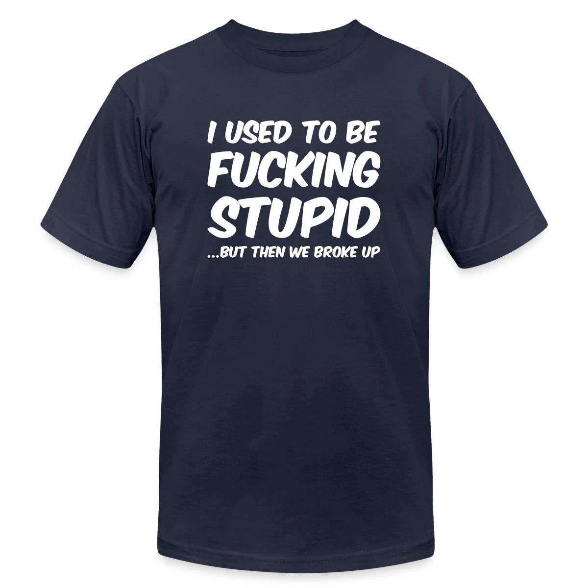 I used to be fucking stupid - Jersey T-shirt