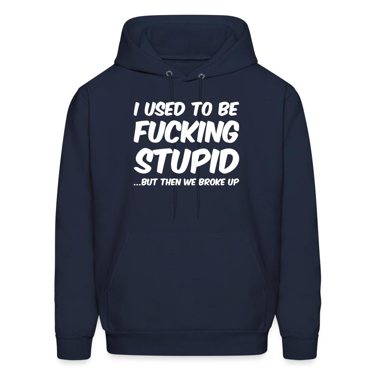 I used to be fucking stupid - Men's hoodie