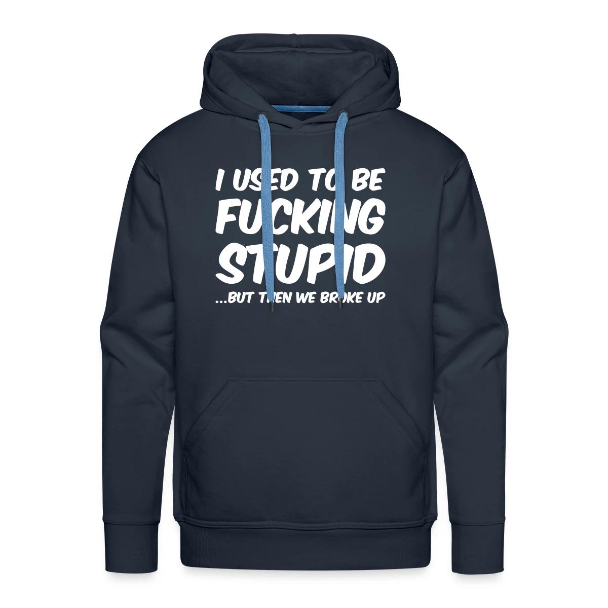 I used to be fucking stupid - Men's Premium hoodie