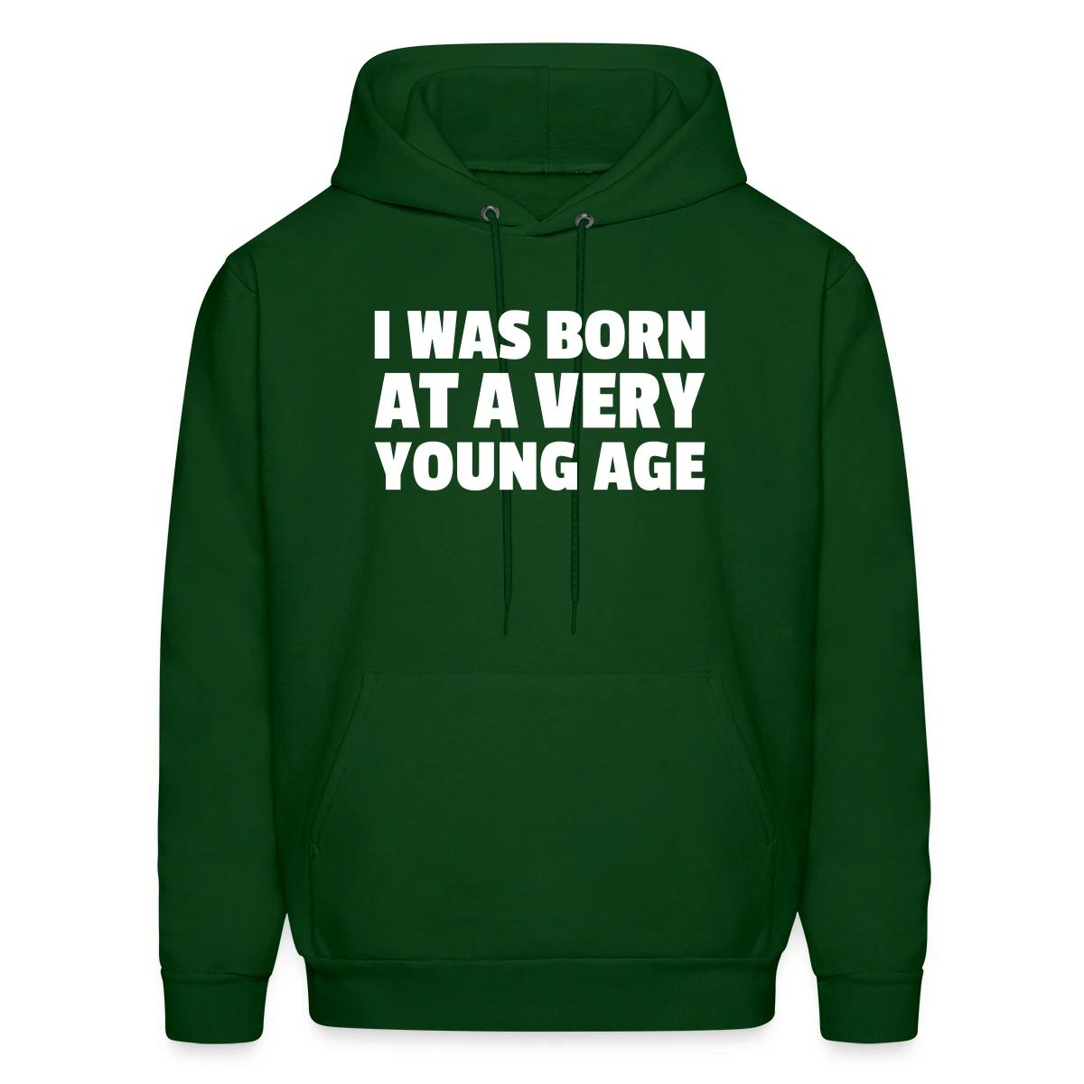 I was born at a very young age - Men's hoodie