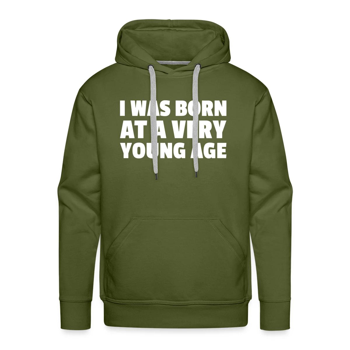 I was born at a very young age - Men's Premium hoodie