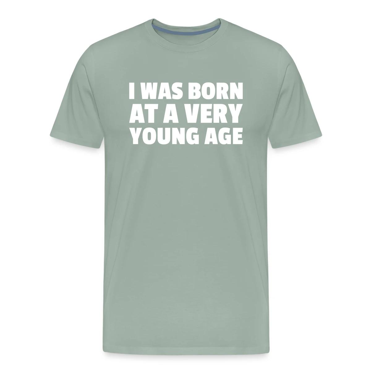 I was born at a very young age - Men's Premium T-shirt