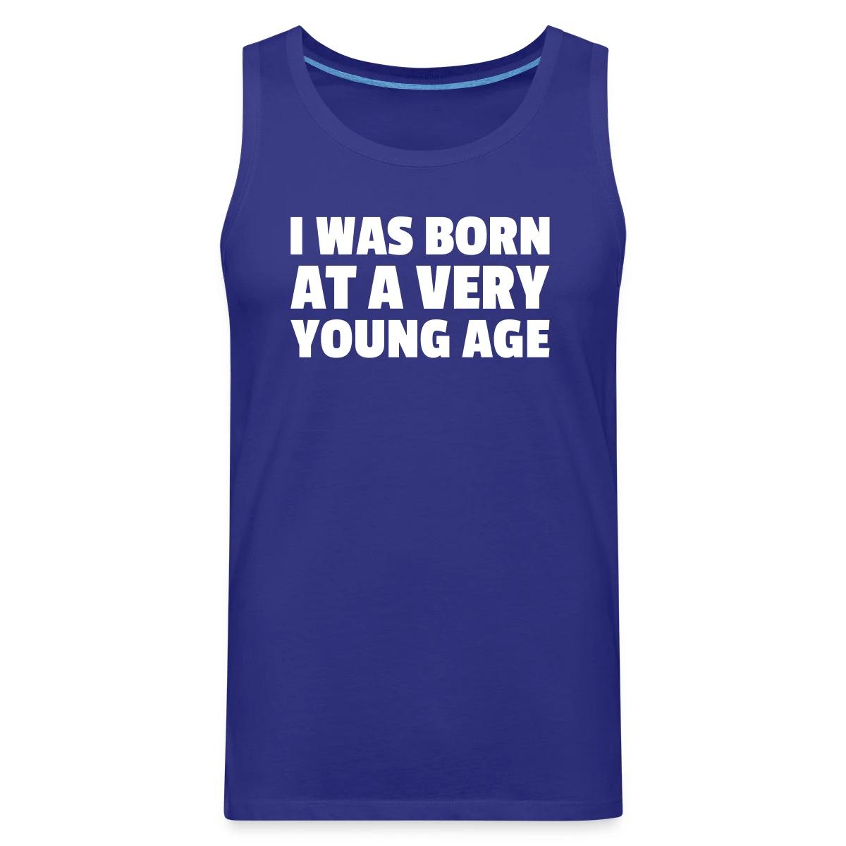 I was born at a very young age - Mens's Tank tops