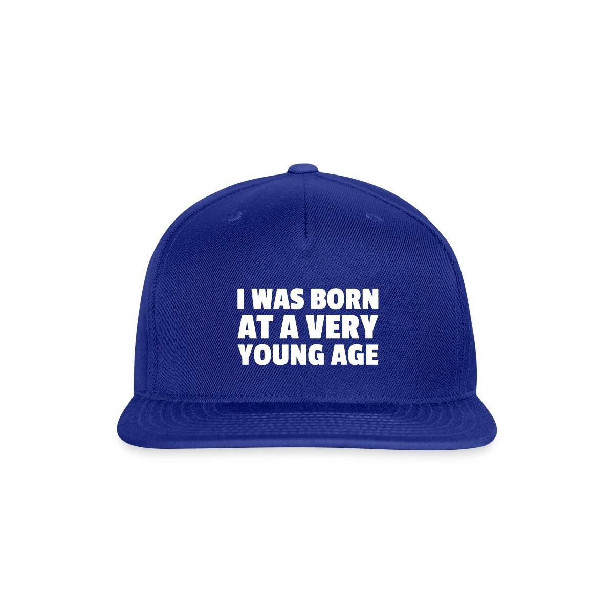 I was born at a very young age - Snapback cap