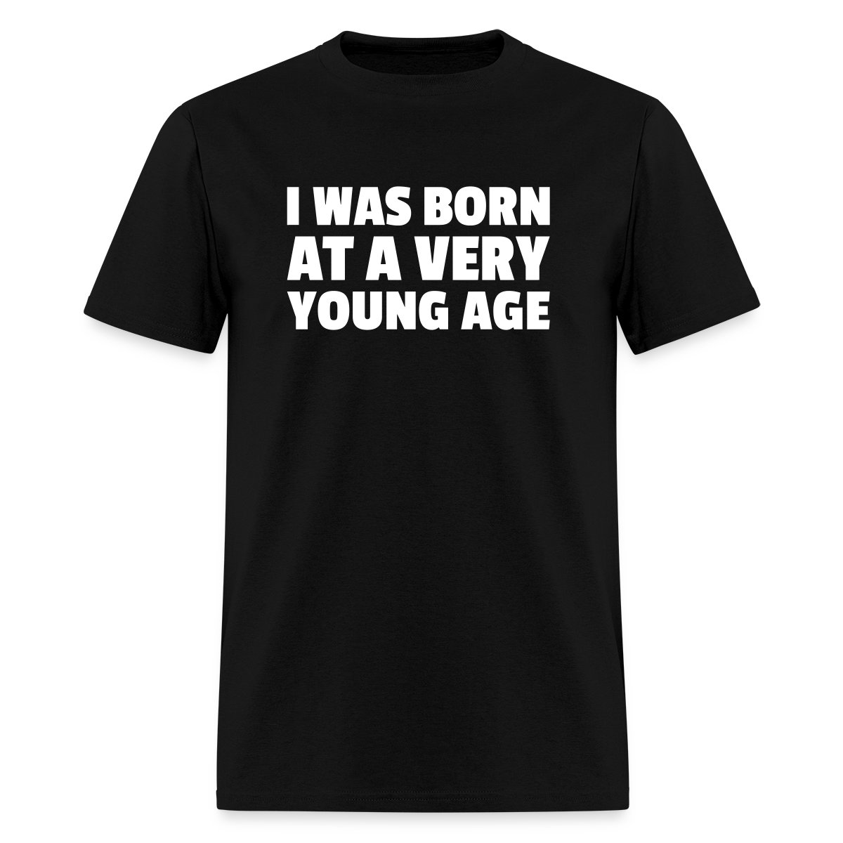 I was born at a very young age - Men's T-shirt
