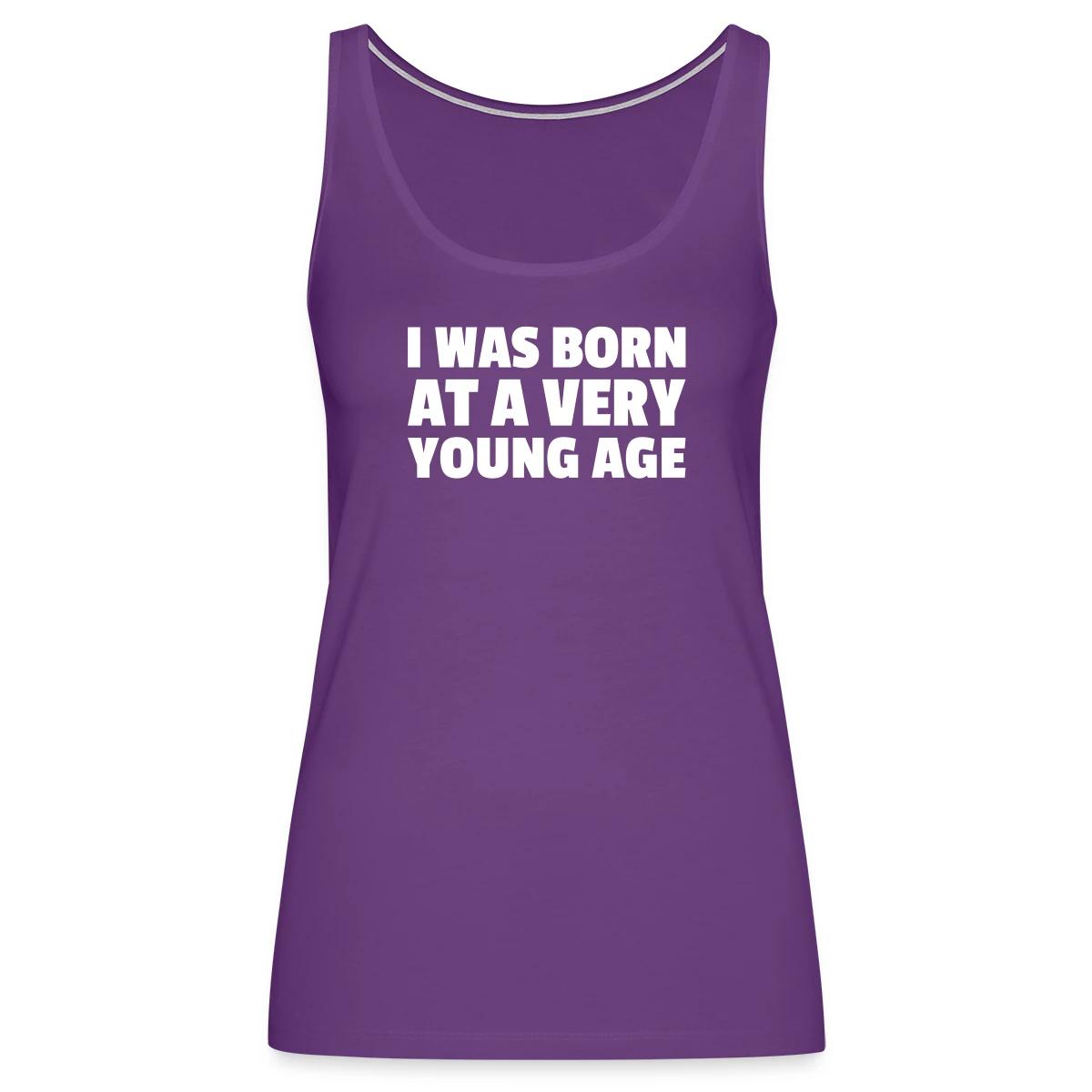 I was born at a very young age - Womens's Tank tops