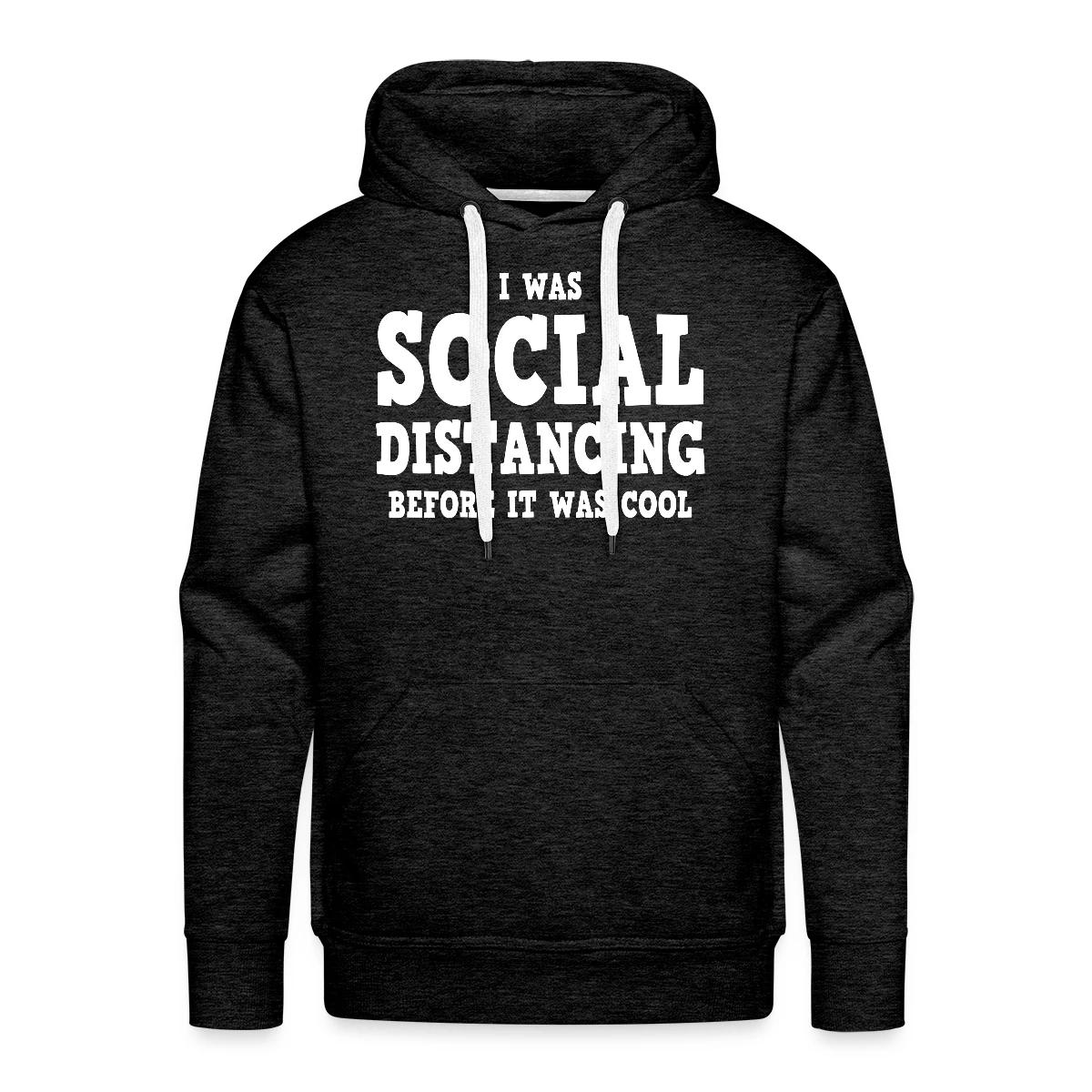 I was social distancing before it was cool - Men's Premium hoodie