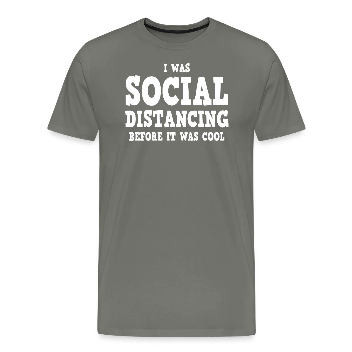 I was social distancing before it was cool - Men's Premium T-shirt