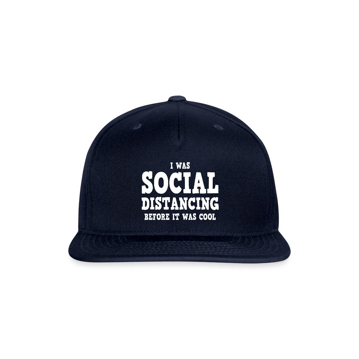 I was social distancing before it was cool - Snapback cap