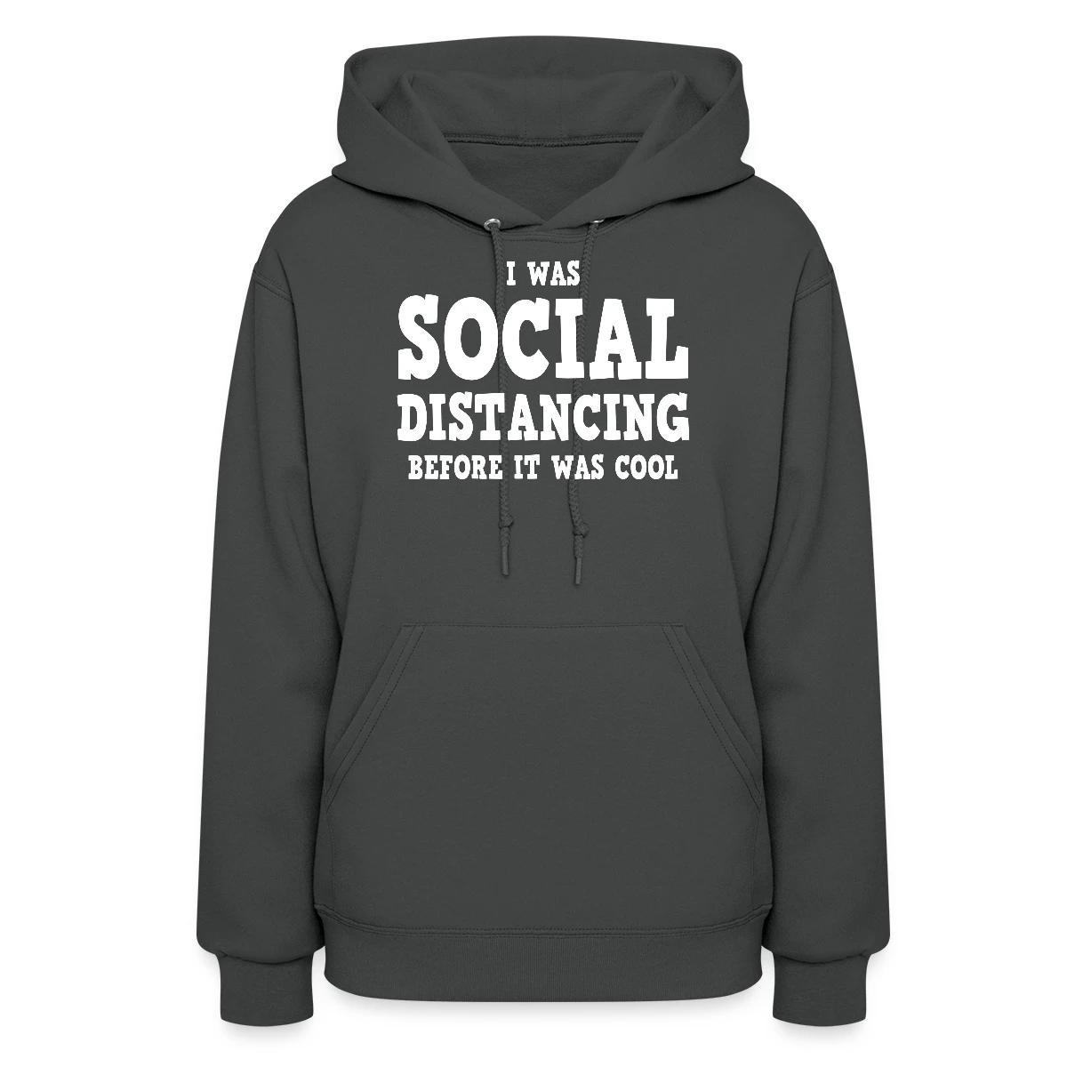 I was social distancing before it was cool - Women's hoodies
