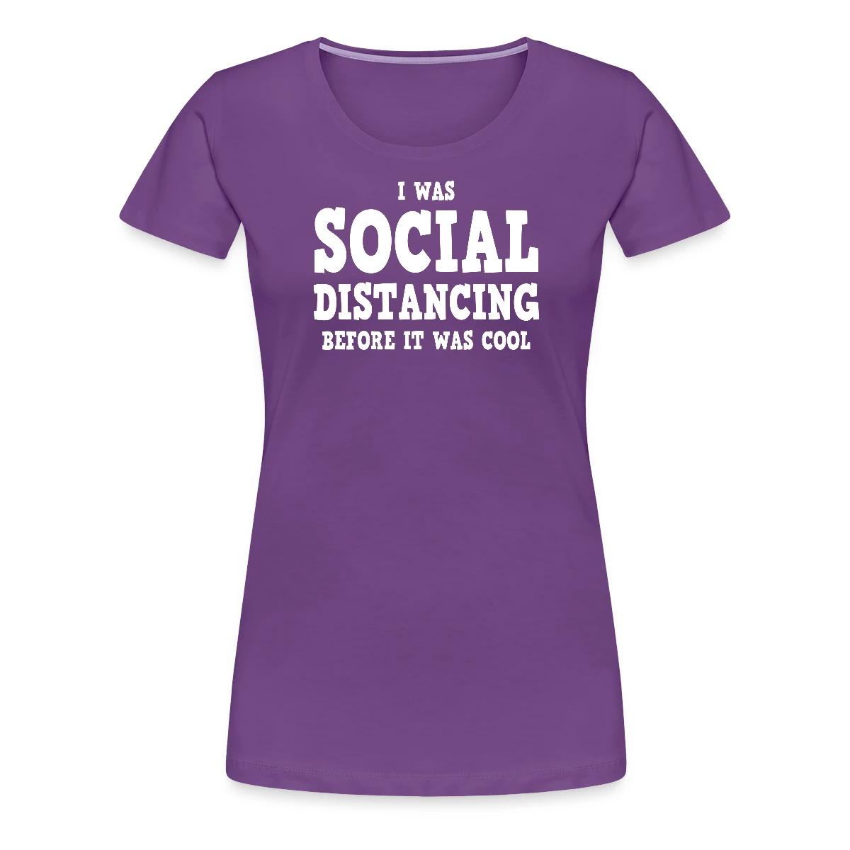 I was social distancing before it was cool - Women's Premium T-shirt